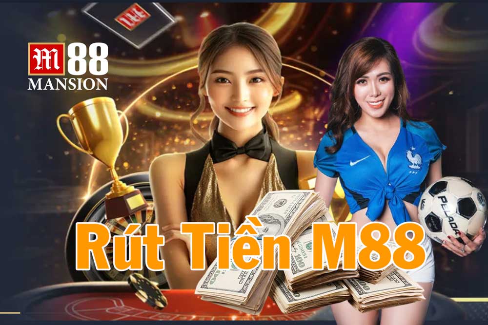 Hướng dẫn cách rút tiền M88 chi tiết
